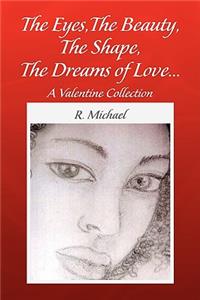 The Eyes, The Beauty, The Shape, The Dreams of Love.