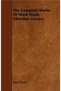 The Complete Works Of Mark Twain - Christian Science