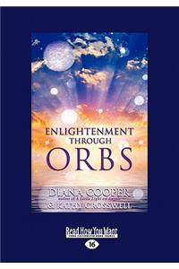 Enlightenment Through Orbs: The Awesome Truth Revealed (Large Print 16pt)