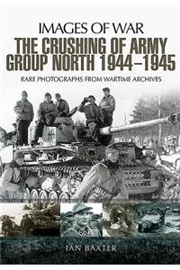 Crushing of Army Group North 1944 - 1945