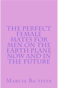 Perfect Female Mates for Men on the Earth Plane Now and in the Future