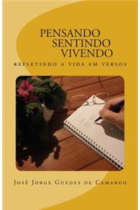 Pensando Sentindo Vivendo: Refletindo a Vida Em Versos