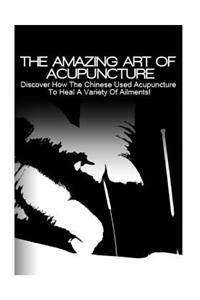 The Amazing Art of Acupuncture