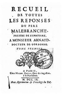 Recueil de toutes les réponses du père Malebranche - Tome I