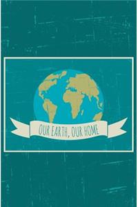 Our Earth, Our Home Journal: 150-page Writing Journal With Powerful Earth Image and Strong Environmental Message on the Cover (5.25 x 8 Inches - Green)