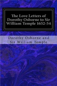 Love Letters of Dorothy Osborne to Sir William Temple 1652-54