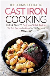 The Ultimate Guide to Cast Iron Cooking