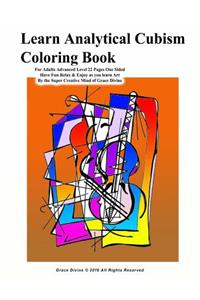 Learn Analytical Cubism Coloring Book For Adults Advanced Level 22 Pages One Sided Have Fun Relax & Enjoy as you learn Art By the Super Creative Mind of Grace Divine