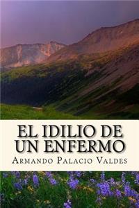 El Idilio de un Enfermo (Spanish Edition)