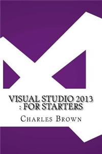 Visual Studio 2013: For Starters