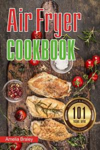 Air Fryer Cookbook: 101 Recipes Series: Easy, Healthy and Delicious Recipes