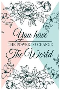 You have power to change the world