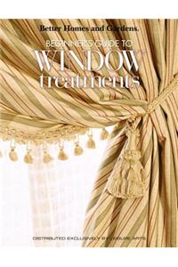 Better Homes and Gardens: Beginner's Guide to Window Treatments (Leisure Arts #4309)
