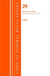 Code of Federal Regulations, Title 29 Labor/OSHA 1911-1925, Revised as of July 1, 2017