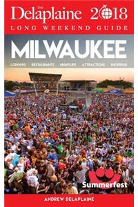 Milwaukee - The Delaplaine 2018 Long Weekend Guide