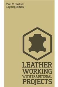 Leather Working With Traditional Projects (Legacy Edition)