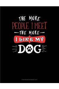 The More People I Meet The More I Like My Dog
