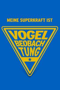 Meine Superkraft ist Vogelbeobachtung