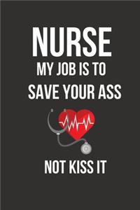 Nurse My Job is To Save Your Ass Not Kiss It