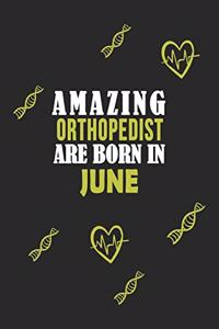 Amazing Orthopedist Born In June Notebook Birthday Gift