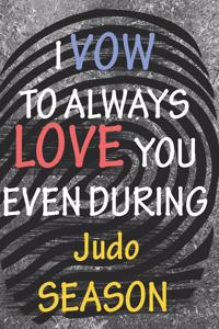 I VOW TO ALWAYS LOVE YOU EVEN DURING Judo SEASON