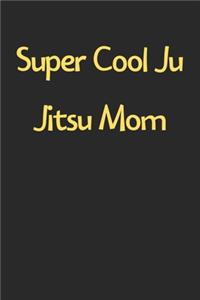 Super Cool Ju Jitsu Mom