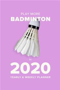 Play More Badminton In 2020 - Yearly And Weekly Planner