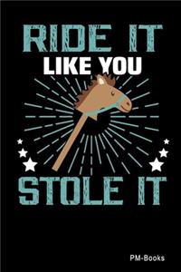 Ride It Like You Stole It