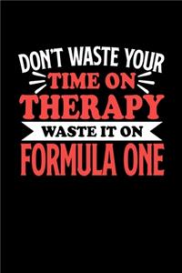 Don't Waste Your Time On Therapy Waste It On Formula One