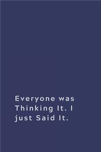 Everyone was Thinking It. I just Said It.