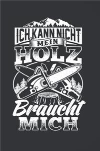 Ich Kann Nicht Mein Holz Braucht Mich