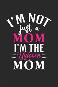 I'm not just a mom i'm the unicorn mom