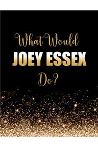 What Would Joey Essex Do?