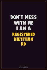 Don't Mess With Me, I Am A Registered dietitian (RD)