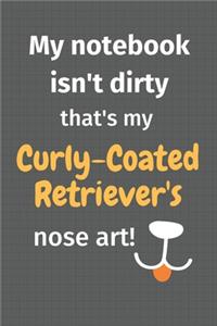 My notebook isn't dirty that's my Curly-Coated Retriever's nose art
