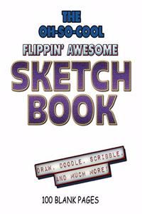 The Oh-So-Cool Flippin' Awesome Sketch Book
