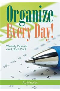 Organize Every Day! Weekly Planner and Note Pad