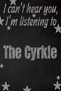 I can't hear you, I'm listening to The Cyrkle creative writing lined notebook