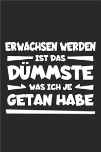 Erwachsen werden ist das dümmste was ich je getan habe