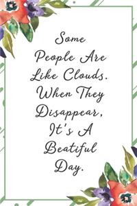 Some people are lik clouds when they disappear it's a beautiful day