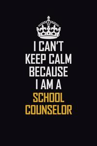 I Can't Keep Calm Because I Am A School Counselor