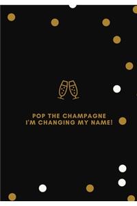 Pop The Champagne I'm Changing My Name!
