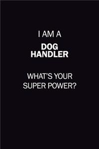 I Am A Dog Handler, What's Your Super Power?