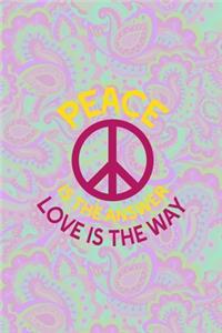 Peace Is The Answer Love Is The Way