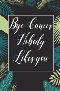 Bye Cancer Nobody likes you