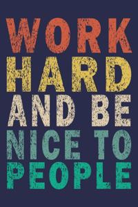 Work Hard And Be Nice To People
