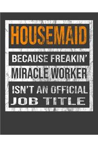 Housemaid Because Freakin' Miracle Worker Is Not An Official Job Title