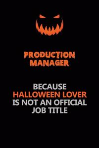 Production Manager Because Halloween Lover Is Not An Official Job Title