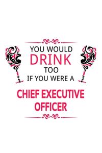 You Would Drink Too If You Were A Chief Executive Officer