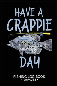 Have A Crappie Day Fishing Log Book 120 Pages